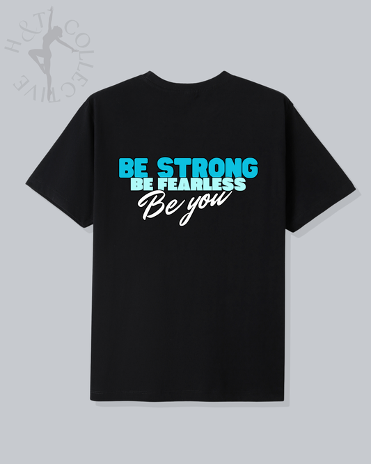 H&T Adult TShirt - Be Strong, Be Fearless, Be You.